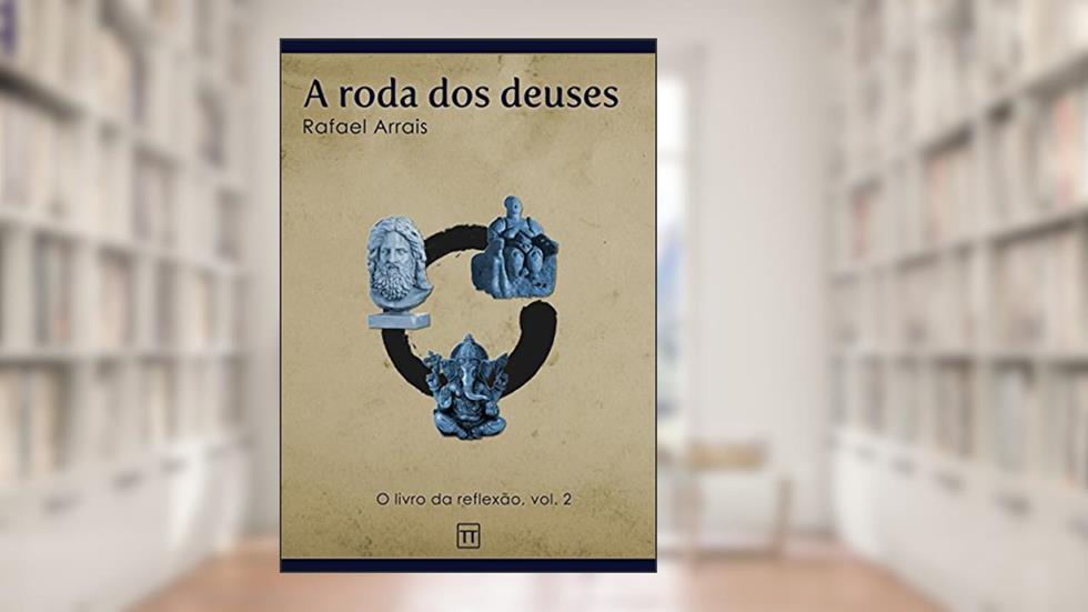 A roda dos deuses (O Livro da Reflexão 2), do autor Rafael Arrais
