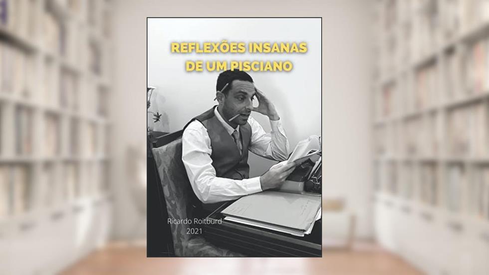 Reflexões insanas de um pisciano. (Portuguese Edition), do autor Ricardo Roitburd