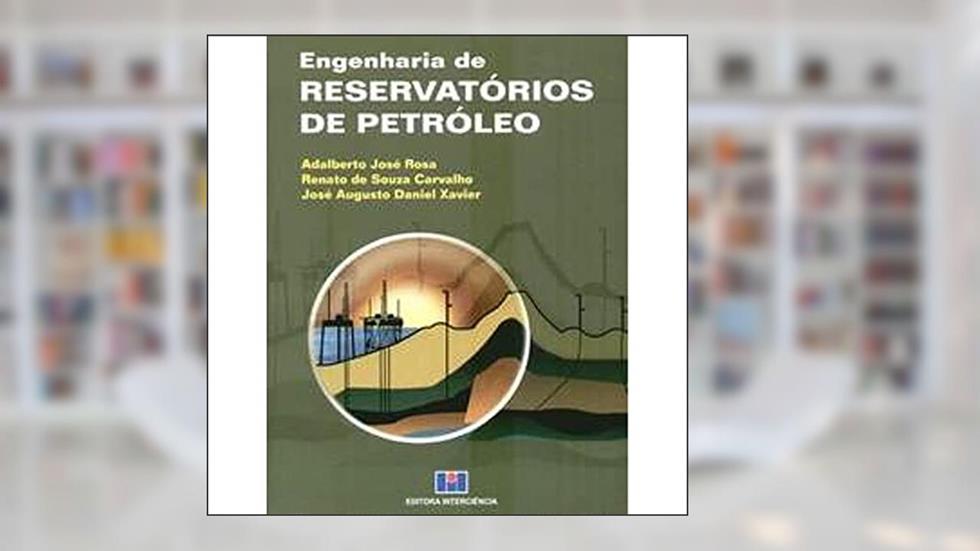 Engenharia de Reservatório de Petróleo, do autor Adalberto José Rosa; Renato de Souza Carvalho; José Augusto Daniel Xavier