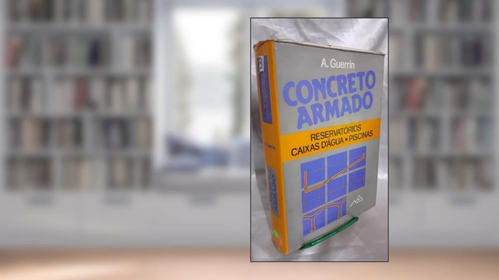 Concreto Armado 5. Reservatórios, Caixas D`Água, Piscinas, do autor A. Guerrin; Roger C. Lavaur