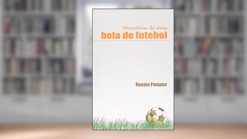Memórias de Uma Bola de Futebol, do autor Renato Pompeu