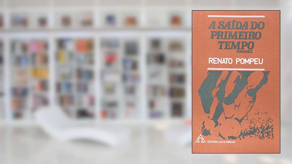 A Saída do Primeiro Tempo, do autor Renato Pompeu