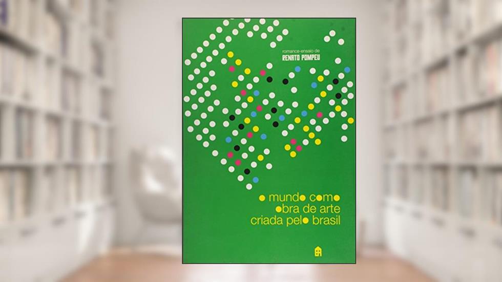 O Mundo Como Obra De Arte Criada Pelo Brasil, do autor Renato Pompeu