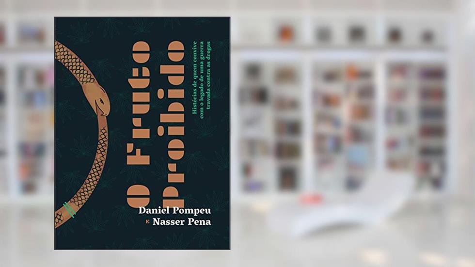O Fruto Proibido: Histórias de quem convive com o legado de uma guerra travada contra as drogas, do autor Daniel Pompeu; Nasser Pena