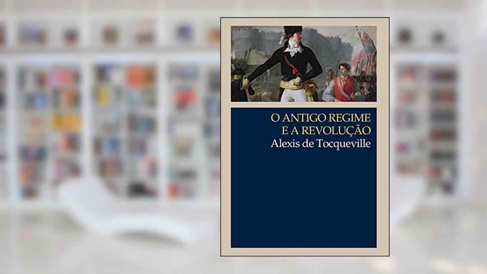O Antigo Regime e a Revolução (Clássicos WMF), do autor Alexis de Tocqueville