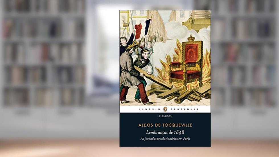 Lembranças de 1848: As jornadas revolucionárias em Paris, do autor Alexis de Tocqueville