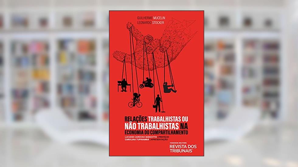 Relações Trabalhistas Ou Não Trabalhistas Na Economia Do Compartilhamento, do autor Guilherme Mucelin; Leonardo Stocker Pereira Da Cunha