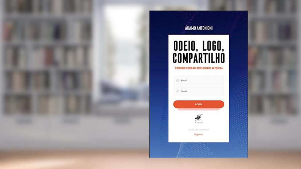 Odeio, logo, compartilho: O discurso de ódio nas redes sociais e na política, do autor Ádamo Antonioni