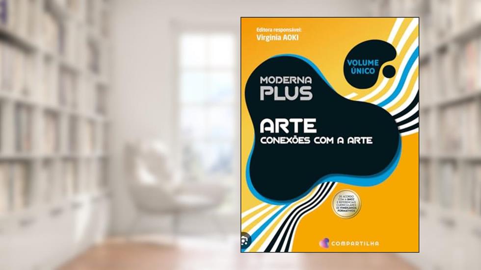 Moderna Plus Arte: Conexões com a Arte, Volume Único, BNCC e Referenciais Curriculares, do autor Virgínia AOKI