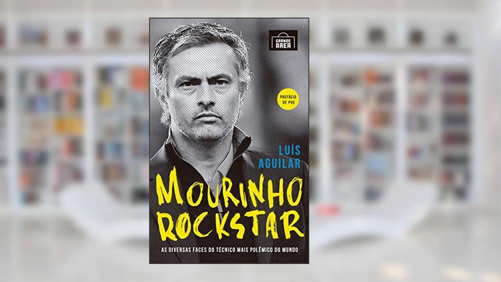 Mourinho Rockstar: As diversas faces do técnico mais polêmico do mundo, do autor Luís Aguilar