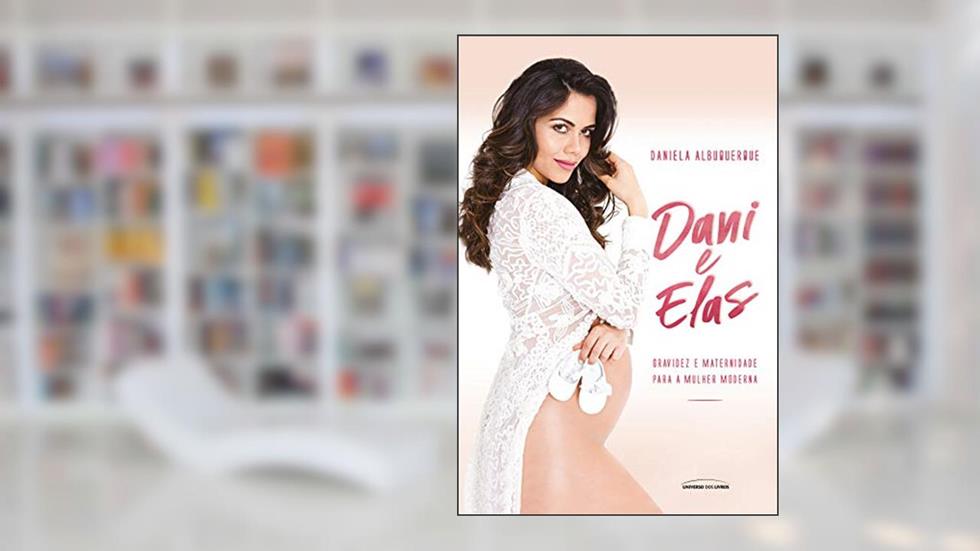 Dani e elas: Gravidez e maternidade para a mulher moderna, do autor Daniela Albuquerque