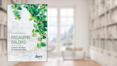 Capa de Paisagens baldias, a natureza manifesta nas brechas da cidade, do autor Arthur Simões Caetano Cabral