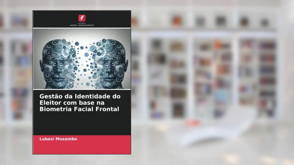 Gestão da Identidade do Eleitor com base na Biometria Facial Frontal, do autor Lubasi Musambo; Jackson Phiri