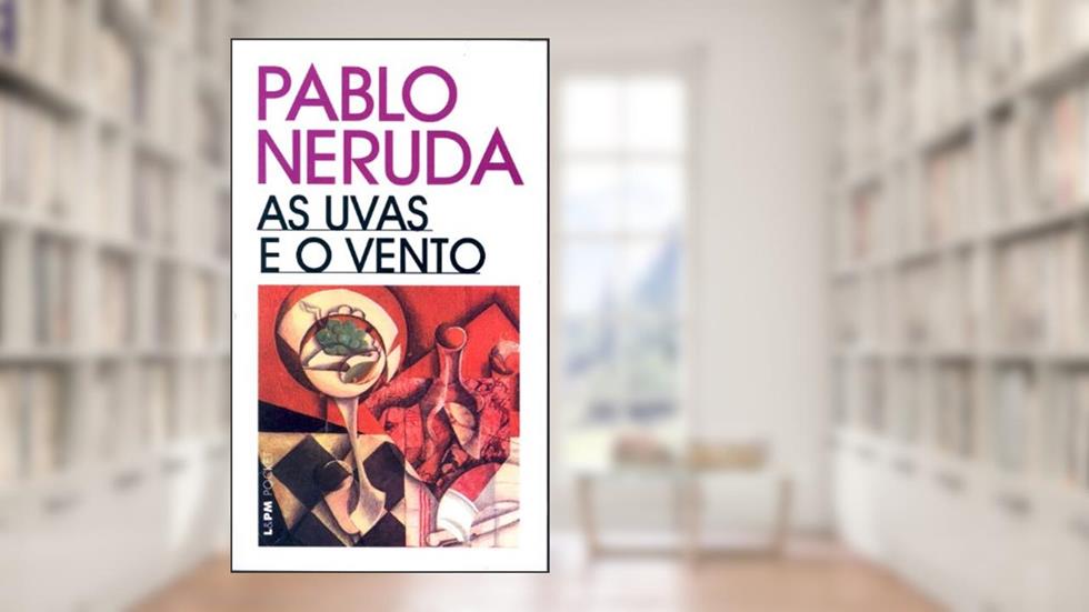 As Uvas e o Vento, do autor Pablo Neruda