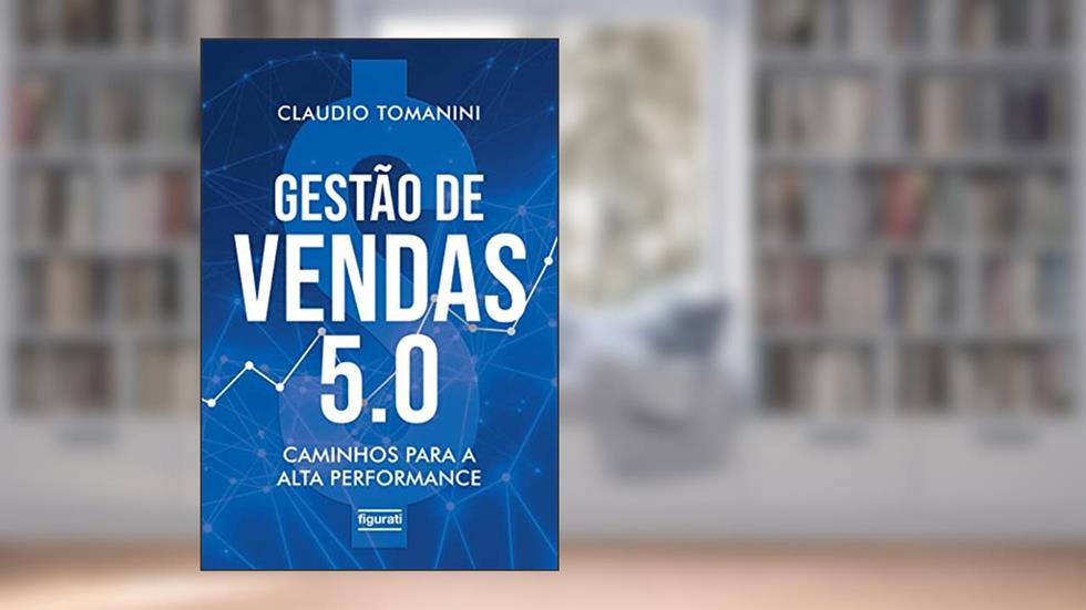 Gestão de vendas 5.0: Caminhos para a alta performance, do autor Claudio Tomanini