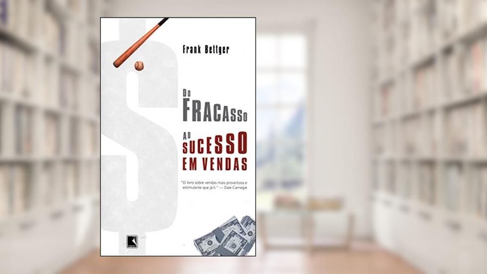 Do fracasso ao sucesso em vendas, do autor Frank Bettger