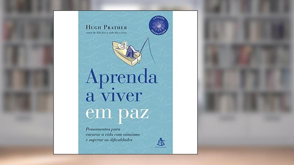 Aprenda A Viver Em Paz - Coleção Autoestima, do autor Hugh Prather