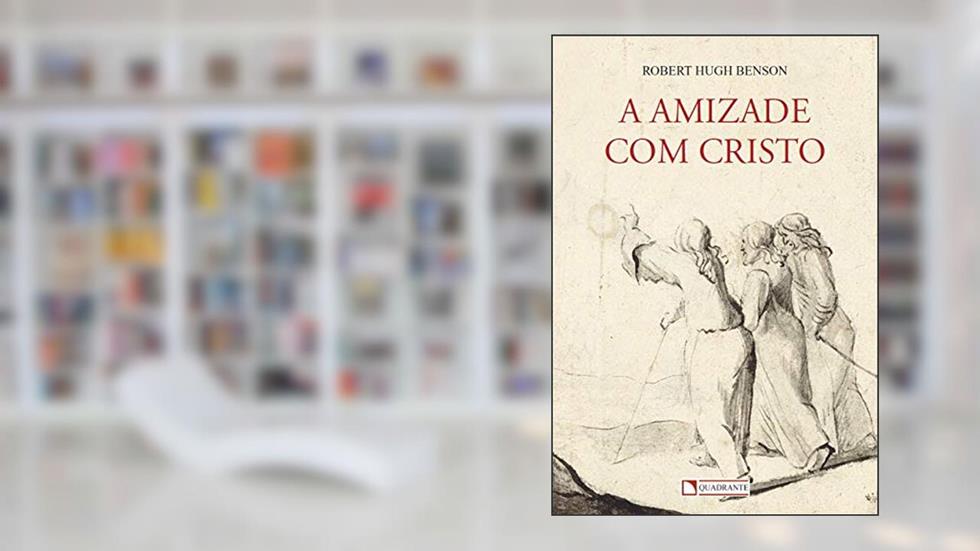 Amizade com Cristo, a, do autor Robert Hugh Benson