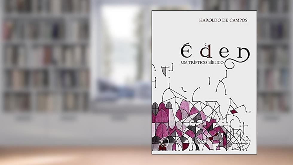 Éden: um tríptico bíblico, do autor Haroldo de Campos