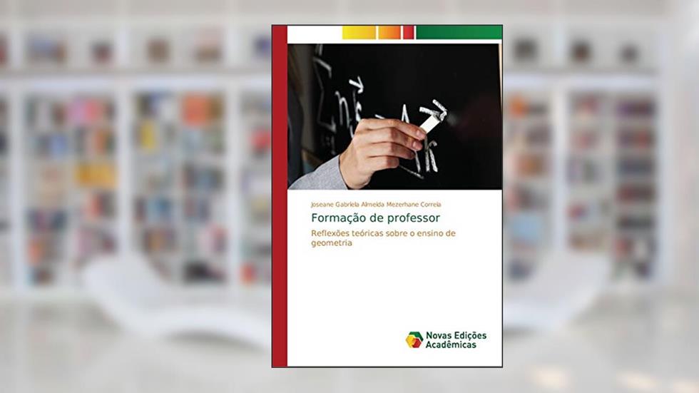 Formação de professor: Reflexões teóricas sobre o ensino de geometria, do autor Joseane Gabriela Alme Mezerhane Correia