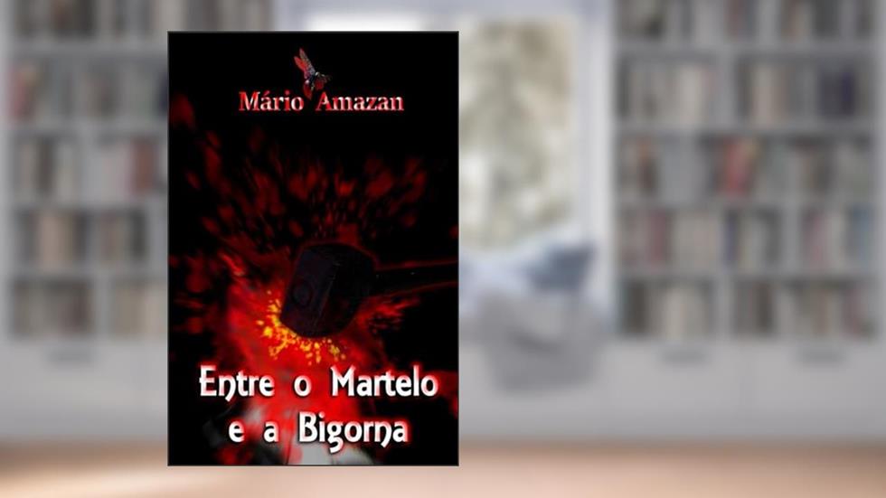 Entre o Martelo e a Bigorna, do autor Mário Amazan