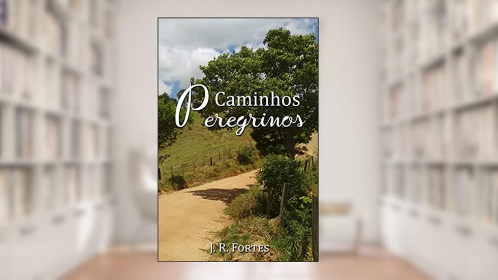 Caminhos Peregrinos, do autor José Roberto Fortes