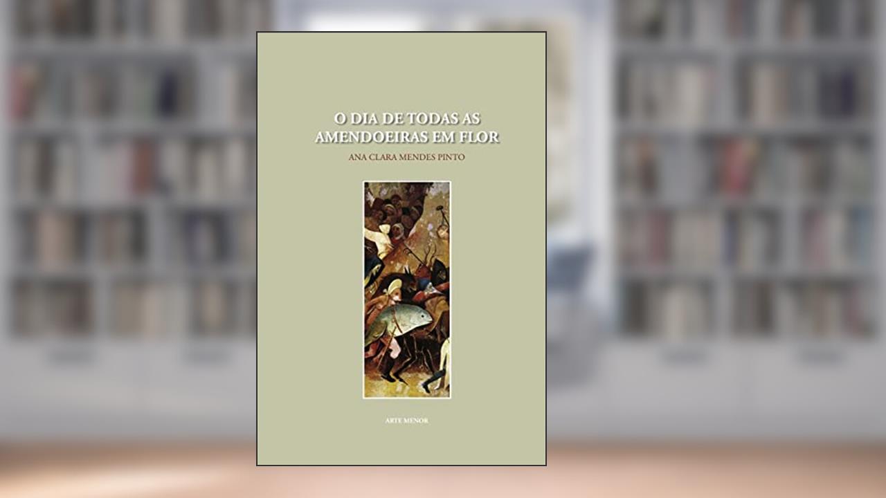 O Dia de Todas as Amendoeiras em Flor, do autor Ana Clara Mendes Pinto