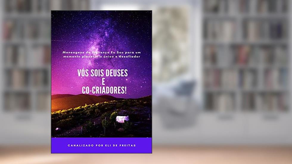 Vós Sois Deuses E Co-criadores!, do autor Eli De Freitas