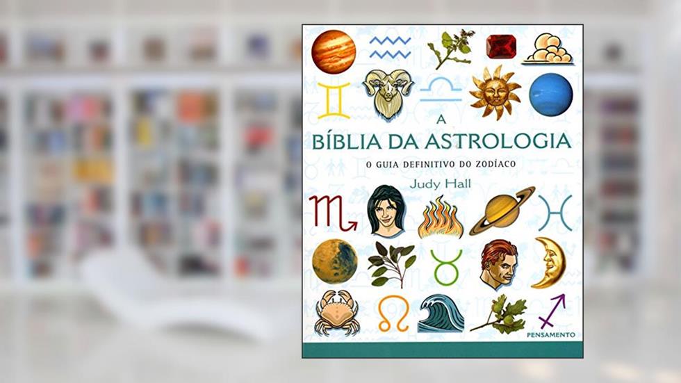 A Bíblia da Astrologia: o Guia Definitivo do Zodíaco, do autor Judy Hall