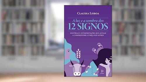 Capa de A luz e a sombra dos 12 signos: Histórias e interpretações que ajudam a compreender a força dos astros, do autor Claudia Lisboa
