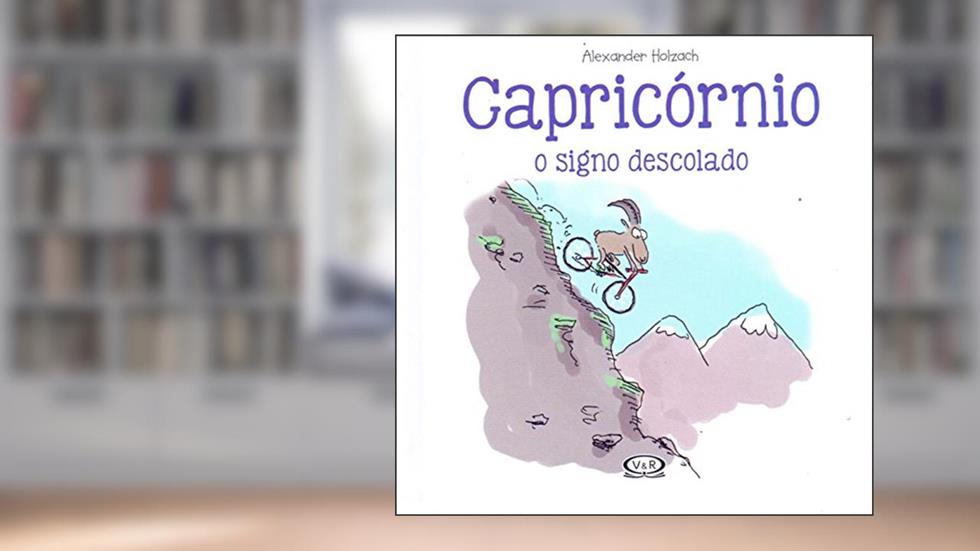 Capricórnio: O Signo Descolado: 10, do autor Alexander Holzach