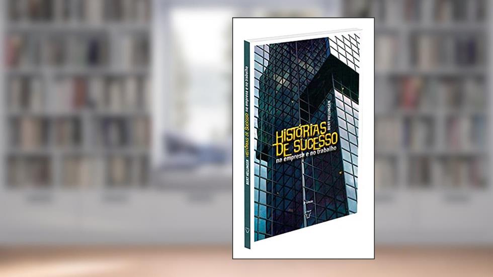 Histórias De Sucesso Na Empresa E No Trabalho - Volume 2 (trilogia - Ordens Do Sucesso), do autor Autor Bert Hellinger