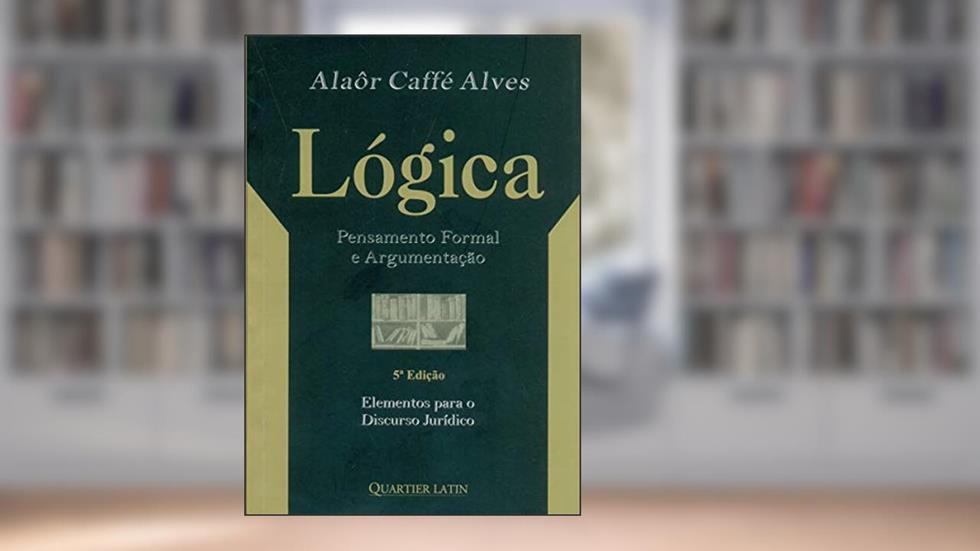 Lógica. Pensamento Formal e Argumentação, do autor Alaôr Caffé Alves