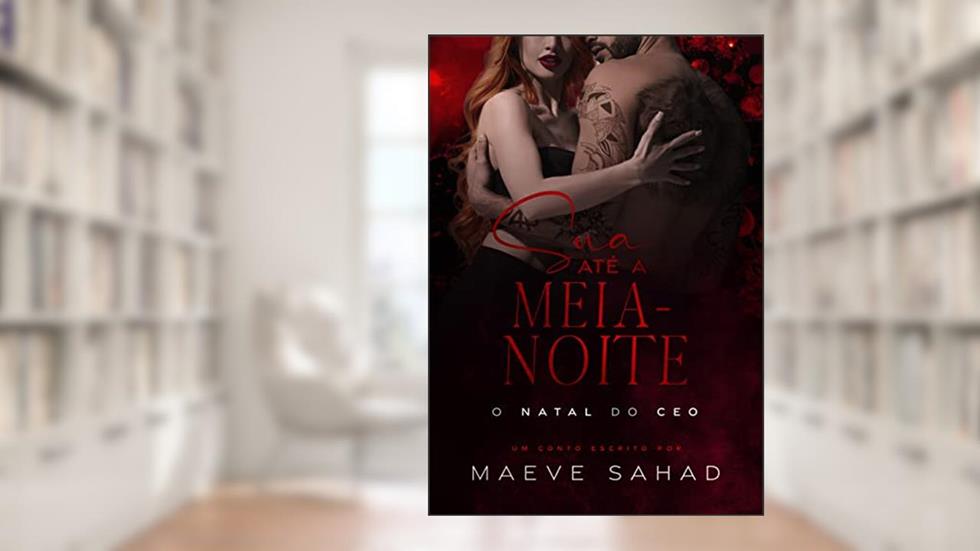 SUA ATÉ A MEIA-NOITE : O NATAL DO CEO, do autor Maeve Sahad