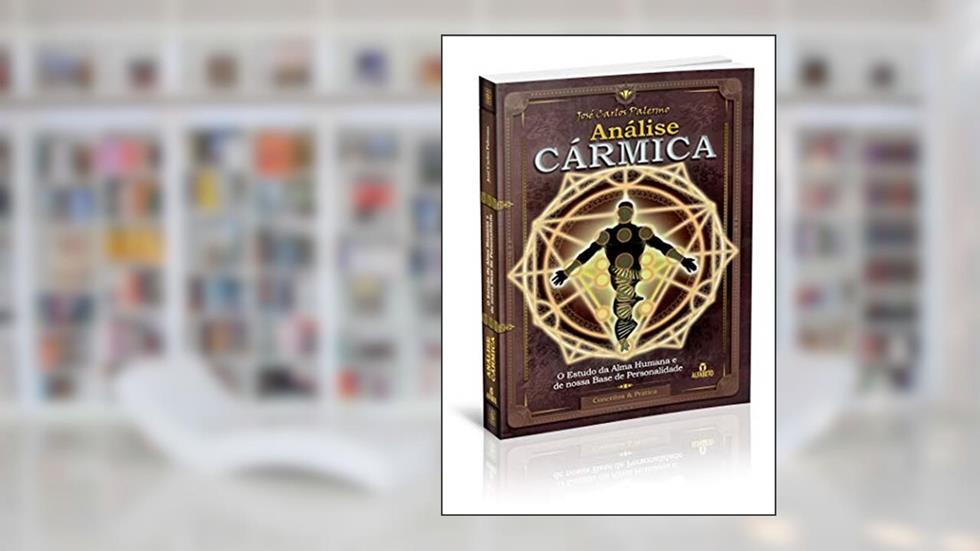 Análise Cármica: o Estudo da Alma Humana e de Nossa Base de Personalidade, do autor José Carlos Palermo