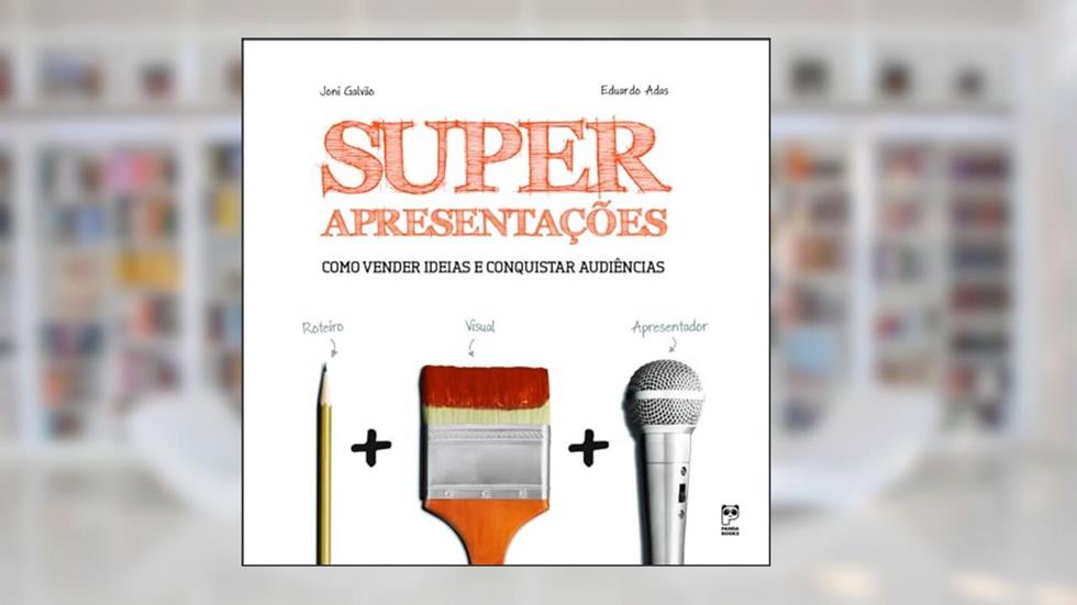 Superapresentações: Como vender ideias e conquistar audiências, do autor Joni Galvão; Eduardo Adas