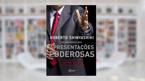 Capa de Os segredos das apresentações poderosas: Pessoas de sucesso sabem vender ideias, projetos e produtos para qualquer plateia, do autor Roberto Shinyashiki