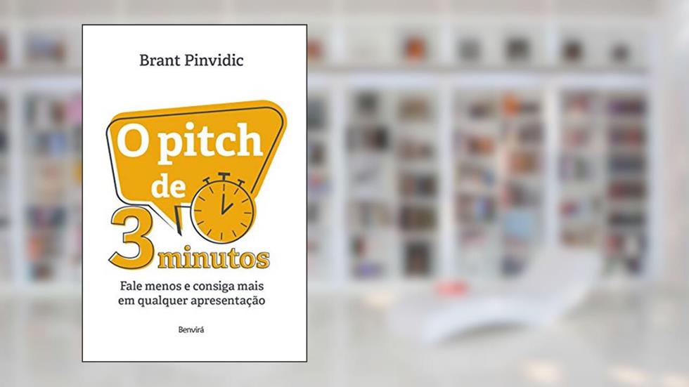 O Pitch de 3 Minutos: Fale menos e consiga mais em qualquer apresentação, do autor Brant Pinvidic