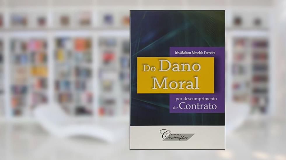 Do Dano Moral por Descumprimento de Contrato, do autor Iris Maikon Almeida Ferreira