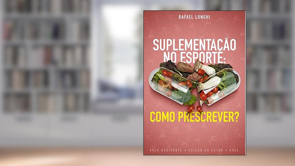 Suplementação no Esporte: Como Prescrever?, do autor Rafael Longhi