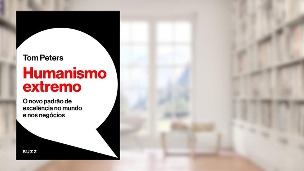 Humanismo extremo: O novo padrão de excelência no mundo e nos negócios, do autor Tom Peters