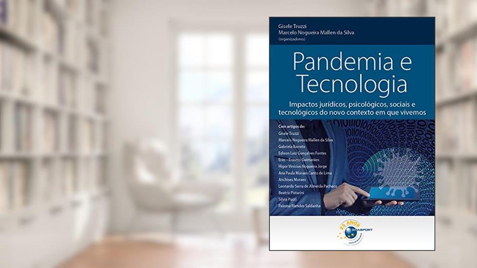 Pandemia e Tecnologia: Impactos jurídicos, psicológicos, sociais e tecnológicos do novo contexto em que vivemos, do autor Gisele Truzzi; Marcelo Nogueira Mallen da Silva