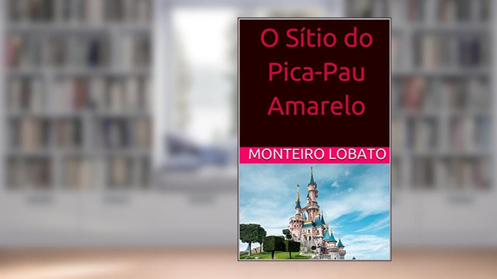O Sítio do Pica-Pau Amarelo, do autor Monteiro Lobato