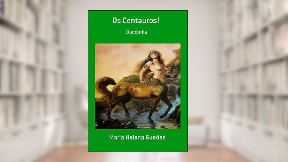 Os Centauros!, do autor Maria Helena Guedes
