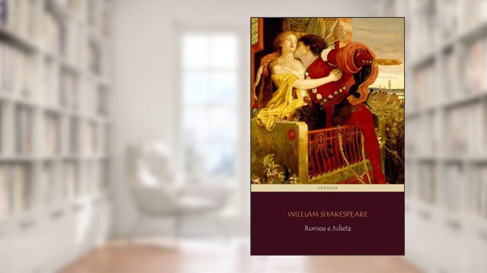 Romeu e Julieta, do autor William Shakespeare