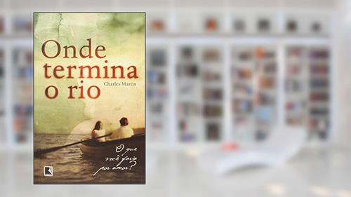 Capa de Onde termina o rio, do autor Charles Martin