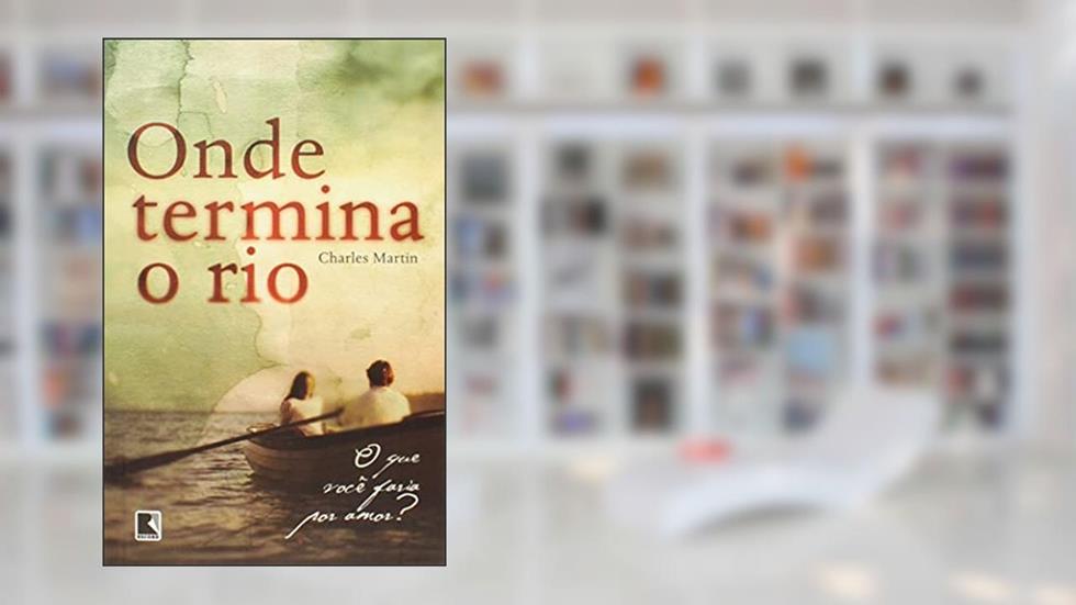 Onde termina o rio, do autor Charles Martin