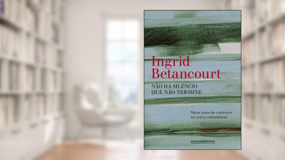 Não há silêncio que não termine, do autor Ingrid Betancourt