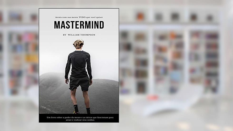 Atraia com a mente: cumpra seus desejos e sonhos com a manifestação, do autor William Thompson