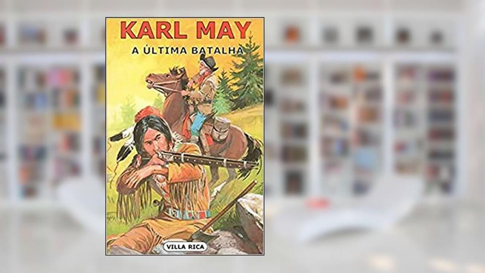 A Última Batalha: Volume 9, do autor Karl May